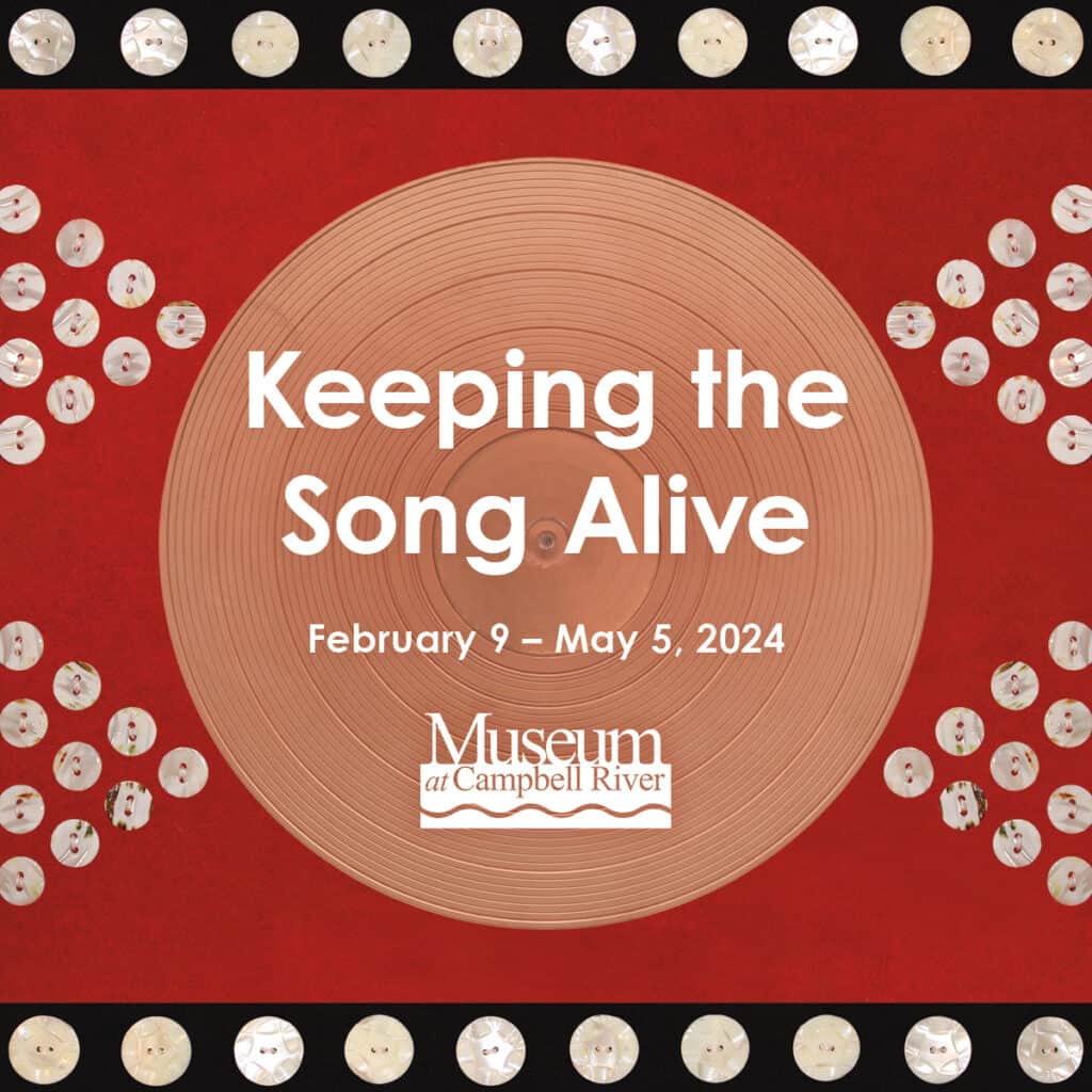 A new exhibit at the Museum at Campbell River called Keeping the Song Alive